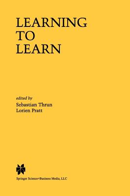 Learning to Learn - Thrun, Sebastian (Editor), and Pratt, Lorien (Editor)