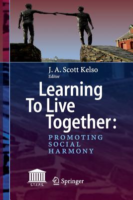 Learning to Live Together: Promoting Social Harmony - Kelso, J a Scott (Editor)