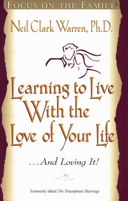 Learning to Live with the Love of Your Life . . . and Loving It - Warren, Neil Clark, Dr.