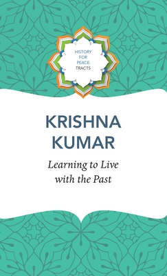 Learning to Live with the Past - Kumar, Krishna