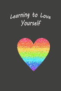 Learning To Love Yourself: Boost Your Confidence and Self Esteem With Daily Self Love Affirmations Writing Journal to Feel Great About Yourself (Rainbow Heart)