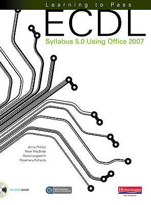 Learning to Pass ECDL Syllabus 5.0 Using Office 2007 - Phillips, Jenny (Editor), and McBride, Peter (Editor)