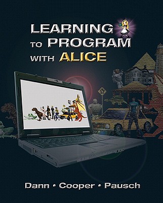 Learning to Program with Alice (w/ CD ROM) - Dann, Wanda, and Pausch, Randy