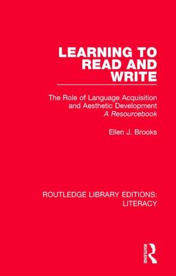 Learning to Read and Write: The Role of Language Acquisition and Aesthetic Development: A Resourcebook - Brooks, Ellen J.