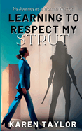 Learning to Respect My Strut: My Journey As a Woman Warrior