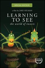 Learning to See: The World of Insects - Jake Oelman