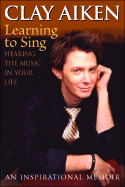 Learning to Sing: Hearing the Music in Your Life - Aiken, Clay, and Glock, Allison