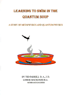 Learning to Swim in the Quantum Soup: A Story of Metaphysics and Quantum Physics - Farrell, Ted, J.D., and MacKenzie, Lorrie, B.A.