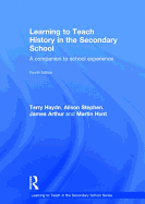 Learning to Teach History in the Secondary School: A companion to school experience