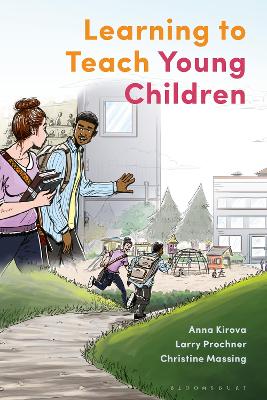 Learning to Teach Young Children Theoretical Perspectives and Implications for Practice - Kirova, Anna, and Prochner, Larry, and Massing, Christine