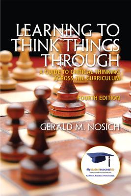 Learning to Think Things Through: A Guide to Critical Thinking Across the Curriculum - Nosich, Gerald