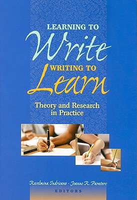 Learning to Write, Writing to Learn: Theory and Research in Practice - Indrisano, Roselmina (Editor), and Paratore, Jeanne R, Edd (Editor)