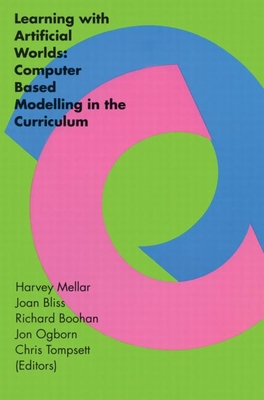 Learning with Artificial Worlds: Computer Based Modelling in the Curriculum - Mellar, Harvey (Editor), and Bliss, Joan (Editor), and Boohan, Richard (Editor)