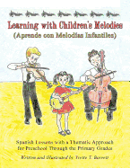 Learning with Children's Melodies/Aprende Con Melodias Infantiles: Spanish Lessons with a Thematic Approach for Preschool Through the Primary Grades