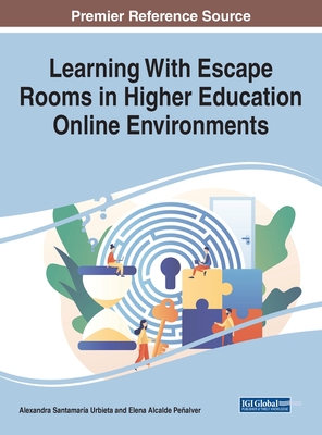 Learning With Escape Rooms in Higher Education Online Environments - Santamara Urbieta, Alexandra (Editor), and Alcalde Pealver, Elena (Editor)