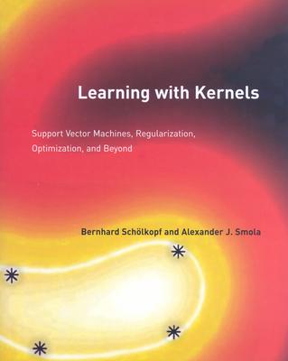 Learning with Kernels: Support Vector Machines, Regularization, Optimization, and Beyond - Scholkopf, Bernhard, and Smola, Alexander J, and Bach, Francis (Editor)