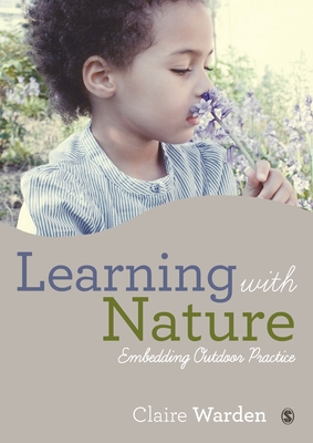 Learning with Nature: Embedding Outdoor Practice - Warden, Claire
