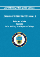 Learning With Professionals: Selected Works from the Joint Military Intelligence College