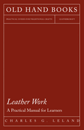 Leather Work - A Practical Manual for Learners