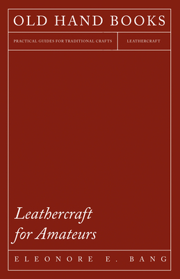 Leathercraft for Amateurs - Bang, Eleonore E