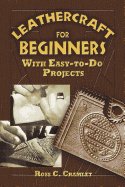Leathercraft for Beginners: With Easy-To-Do Projects