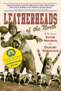 Leatherheads of the North: The True Story of Ernie Nevers & the Duluth Eskimos