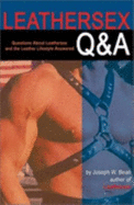 Leathersex Q & A: Questions about Leathersex and the Leather Lifestyles Answered - Bean, Joseph W