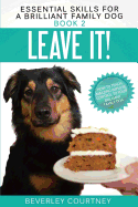 Leave It!: How to Teach Amazing Impulse Control to Your Brilliant Family Dog