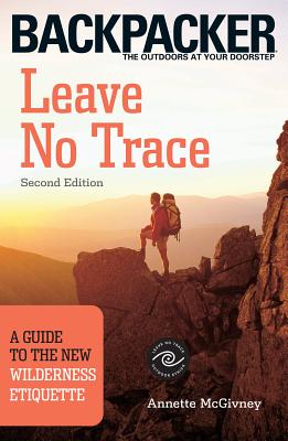 Leave No Trace: A Guide to the New Wilderness Etiquette - McGivney, Annette