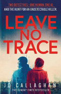 Leave No Trace: The new thriller from the author of the Theakstons Crime Novel of the Year, In the Blink of an Eye