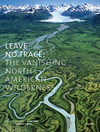 Leave No Trace: The Vanishing North American Wilderness