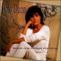Leave One Bridge Standing - Holly Dunn