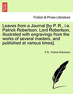 Leaves from a Journal [By P. R., i.e. Patrick Robertson, Lord Robertson, Illustrated with Engravings from the Works of Several Masters, and Published at Various Times].