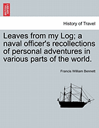 Leaves from My Log: A Naval Officer's Recollections of Personal Adventures in Various Parts of the World (1869)