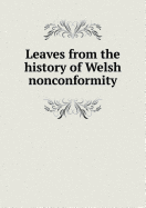 Leaves from the History of Welsh Nonconformity - Southall, John E