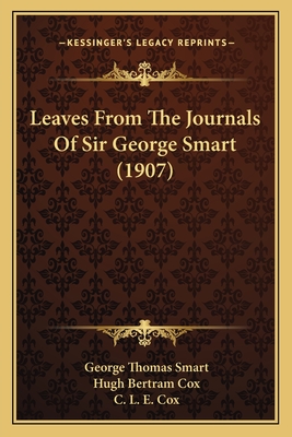 Leaves from the Journals of Sir George Smart (1907) - Smart, George Thomas, and Cox, Hugh Bertram, and Cox, C L E