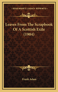 Leaves from the Scrapbook of a Scottish Exile (1904)