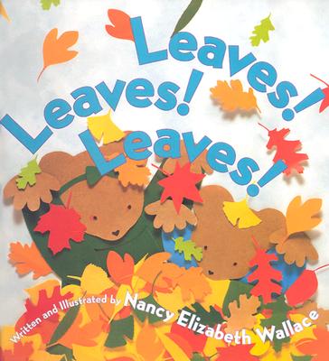 Leaves! Leaves! Leaves! - Wallace, Nancy Elizabeth