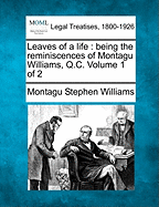 Leaves of a Life: Being the Reminiscences of Montagu Williams, Q.C. Volume 1 of 2 - Williams, Montagu Stephen