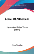Leaves of All Seasons: Hymns and Other Verses (1894)