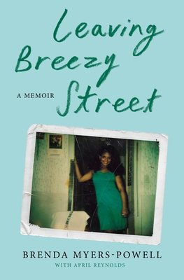 Leaving Breezy Street: A Memoir - Myers-Powell, Brenda, and Reynolds, April