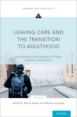 Leaving Care and the Transition to Adulthood: International Contributions to Theory, Research, and Practice - Mann-Feder, Varda R, Professor (Editor), and Goyette, Martin, Professor (Editor)