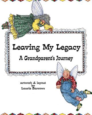 Leaving My Legacy: A Grandparent's Journey - Barrows, Laurie