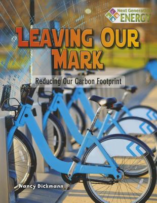Leaving Our Mark: Reducing Our Carbon Footprint - Dickmann, Nancy