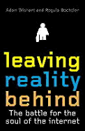 Leaving Reality Behind: The Battle for the Soul of the Internet