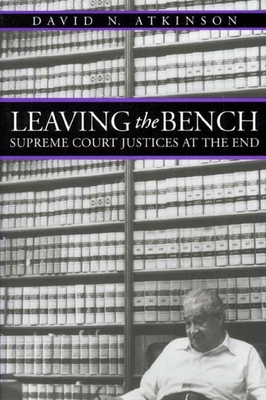 Leaving the Bench: Supreme Court Justices at the End - Atkinson, David N