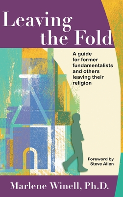 Leaving the Fold: A Guide for Former Fundamentalists and Others Leaving Their Religion - Winell, Marlene