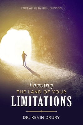 Leaving the Land of Your Limitations: Volume 1 - Drury, Kevin, and Johnson, Bill (Foreword by)