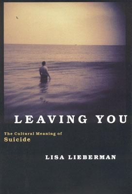 Leaving You: The Cultural Meaning of Suicide - Lieberman, Lisa