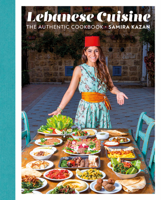 Lebanese Cuisine: The Authentic Cookbook - Kazan, Samira